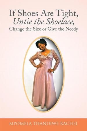 Cover of the book If Shoes Are Tight, Untie the Shoelace, Change the Size or Give the Needy by Rick Yencer