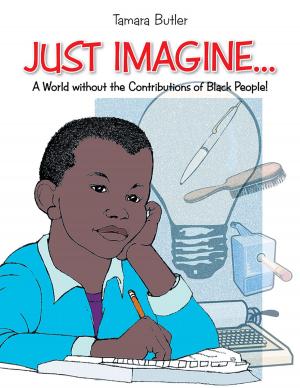 Cover of the book Just Imagine..A World Without the Contributions of Black People by S. Lynn Bryant