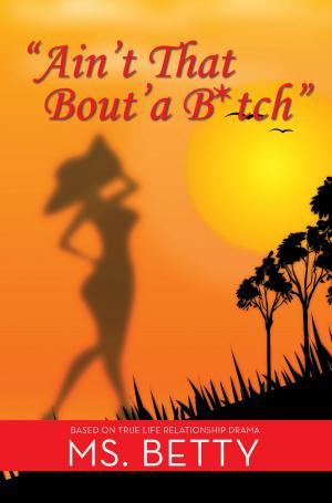 Cover of the book "Ain't That Bout'a B*Tch" by Garry Johnson