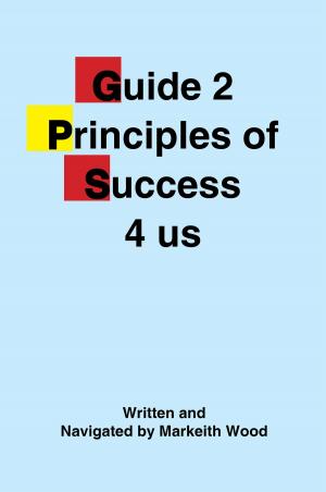Cover of the book Guide 2 Principles of Success 4 Us by Ernest P. Chido MD….JD..MPH…CIH