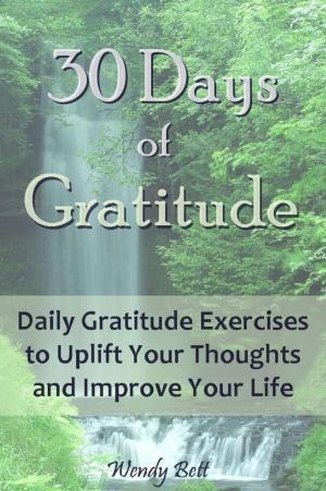Book cover of 30 Days of Gratitude: Daily Gratitude Exercises to Uplift Your Thoughts and Improve Your Life
