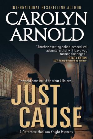Cover of the book Just Cause by Carolyn Arnold
