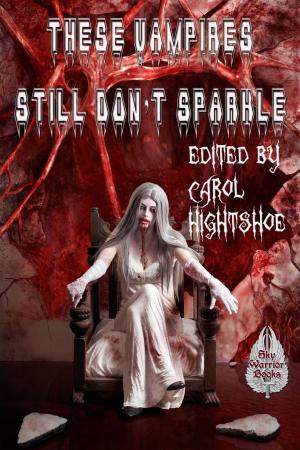 Cover of the book These Vampires Still Don't Sparkle by Carol Hightshoe, Cynthia Ward, Christie Meierz, Dana Bell, Terry M. West, Francis W. Alexander, Patrick J. Hurley, Mary E. Lowd
