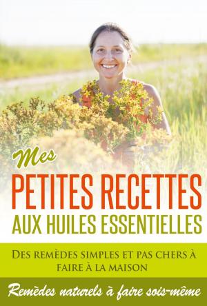Cover of Huiles Essentielles : Mes Petites Recettes Aux Huiles Essentielles!