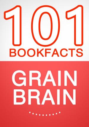 bigCover of the book Grain Brain - 101 Amazing Facts You Didn't Know by 