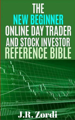 Cover of the book The New Beginner Online Day Trader and Stock Investor Reference Bible by David Bressler