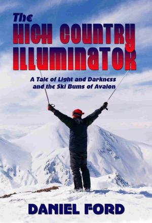 Cover of the book The High Country Illuminator: A Tale of Light and Darkness and the Ski Bums of Avalon by Denis J. LaComb