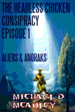 Book cover of The Headless Chicken Conspiracy Episode 1: Aliens & Anoraks