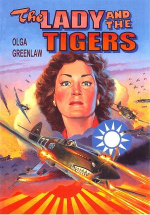 Cover of the book The Lady and the Tigers: The Story of the Remarkable Woman Who Served with the Flying Tigers in Burma and China, 1941-1942 by Daniel Ford, Erik Shilling, Tye Lett