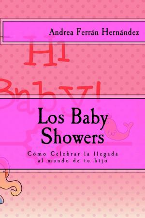 Cover of the book Los Baby Showers. Cómo Celebrar la llegada al mundo de tu hijo by Miguel Ángel Arias