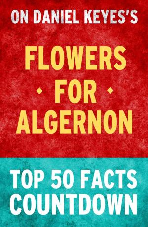 Cover of the book Flowers for Algernon: Top 50 Facts Countdown by TK Parker