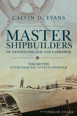Cover of Master Shipbuilders of Newfoundland and Labrador, vol 2: Notre Dame Bay to Petty Harbour