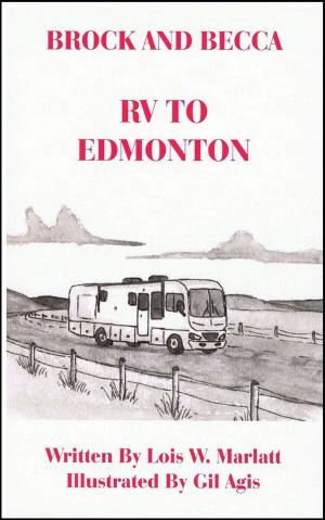 Cover of the book Brock and Becca: RV To Edmonton by Lois W. Marlatt