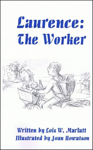 Cover of the book Laurence: The Worker by Lois W. Marlatt