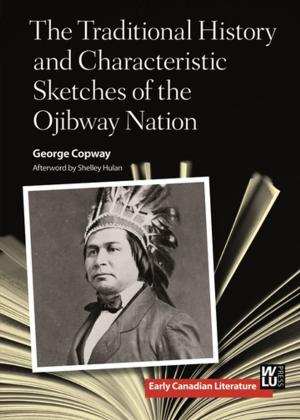 Cover of the book The Traditional History and Characteristic Sketches of the Ojibway Nation by Will C. van den Hoonaard