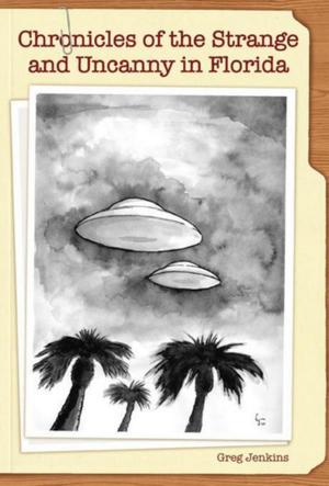 Cover of the book Chronicles of the Strange and Uncanny in Florida by Mark Stebbins