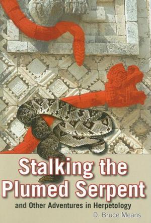 Cover of the book Stalking the Plumed Serpent and Other Adventures in Herpetology by Terrance Zepke