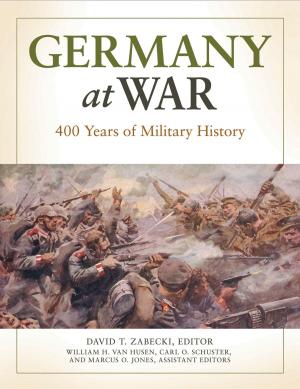 Cover of the book Germany at War: 400 Years of Military History [4 volumes] by Michelle Luhtala, Jacquelyn Whiting