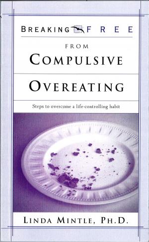 Cover of the book Breaking Free From Compulsive Overeating by Daniel Kolenda