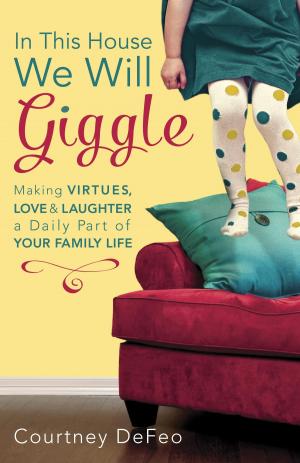 Cover of the book In This House, We Will Giggle by Joseph D'Agnese, Denise Kiernan