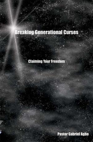 Cover of the book Breaking Generational Curses: Claiming Your Freedom by Gabriel Agbo