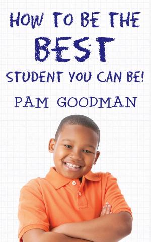 Cover of the book How to Be the Best Student You Can Be by Pam Goodman