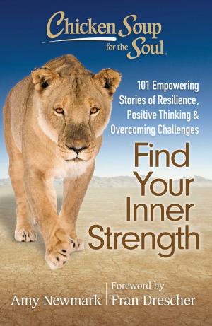 Cover of the book Chicken Soup for the Soul: Find Your Inner Strength by Jack Canfield, Mark Victor Hansen, Amy Newmark, Susan M. Heim