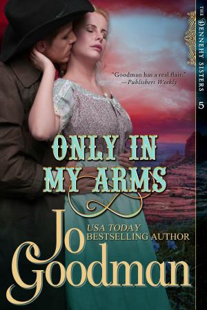 Cover of the book Only in My Arms (The Dennehy Sisters Series, Book 5) by Sharon Ihle