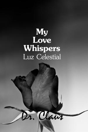 Cover of the book My Love Whispers Luz Celestial by Jennifer J. Stewart