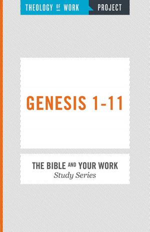 Cover of the book Theology of Work, The Bible and Your Work Study Series: Genesis 1-11 by Messenger, William, Executive Editor