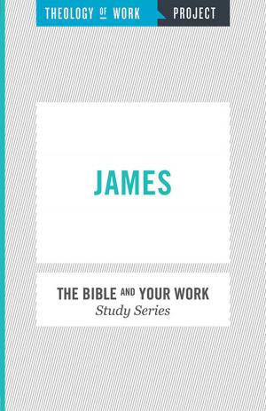 Cover of Theology of Work, The Bible and Your Work Study Series: James