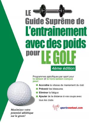 bigCover of the book Le guide suprême de l'entrainement avec des poids pour le golf by 
