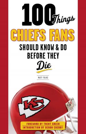 Cover of the book 100 Things Chiefs Fans Should Know & Do Before They Die by Jeff Snook