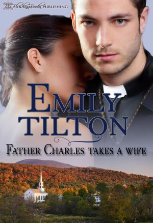Cover of the book Father Charles Takes a Wife by Emily Tilton