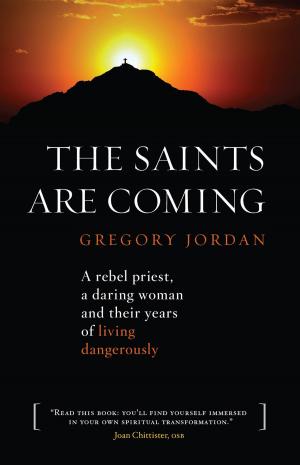 Cover of the book The Saints are Coming: A Rebel Priest, a Daring Woman and Their Years of Living Dangerously by Joshua Rowlan