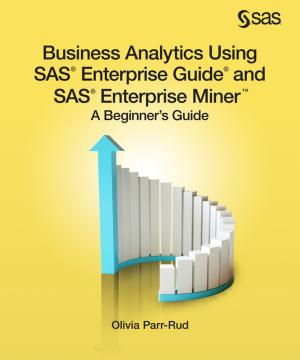 Cover of the book Business Analytics Using SAS Enterprise Guide and SAS Enterprise Miner by Rick Wicklin