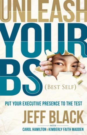 Cover of the book Unleash Your BS (Best Self) by Peter Baskin