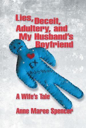 Cover of the book Lies, Deceit, Adultery, and My Husband's Boyfriend by Anton  Apperley