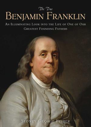 Cover of the book The True Benjamin Franklin by Pelle Holmberg, Hans Marklund
