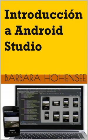 Cover of the book Introducción a Android Studio. Incluye Proyectos Reales y el Código Fuente by Lexy Timms