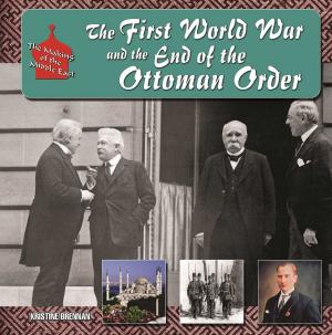 Cover of the book The First World War and the End of the Ottoman Order by Ellyn Sanna