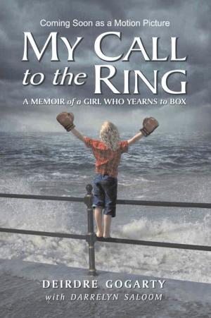 Cover of the book MY CALL TO THE RING: A Memoir of a Girl Who Yearns to Box by Edmond Gagnon