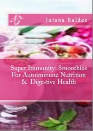 Book cover of Super Immunity: Smoothies For Autoimmune Nutrition & Digestive Health