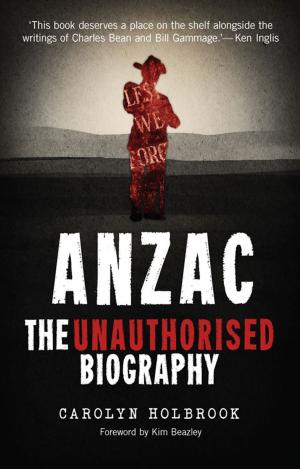Cover of the book Anzac, The Unauthorised Biography by Ralph A. Griffiths, Phillipp R. Schofield