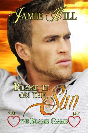 Cover of the book Blame it on the Sun by Jamie Hill