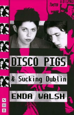 Cover of the book Disco Pigs & Sucking Dublin (NHB Modern Plays) by Rosie Kellett