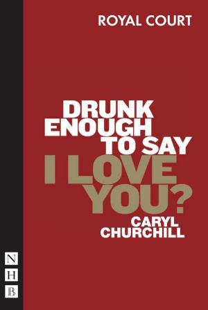 Book cover of Drunk Enough to Say I Love You? (NHB Modern Plays)