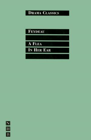 Cover of the book A Flea in Her Ear: Full Text and Introduction (NHB Drama Classics) by Georgia Christou, April De Angelis, Chloe Todd Fordham, Rose Lewenstein, Winsome Pinnock, Stephanie Ridings, Jessica Siân, Timberlake Wertenbaker, Sue Parrish