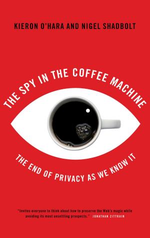 Cover of the book The Spy In The Coffee Machine by Kieron O'Hara