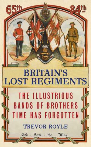 Cover of the book Britain's Lost Regiments by Mike Harding